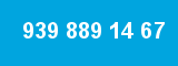 939 889 14 67 939 889 14 67